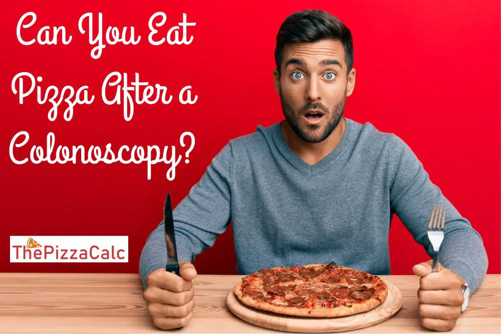 Can I Eat Pizza After A Colonoscopy The Pizza Calc